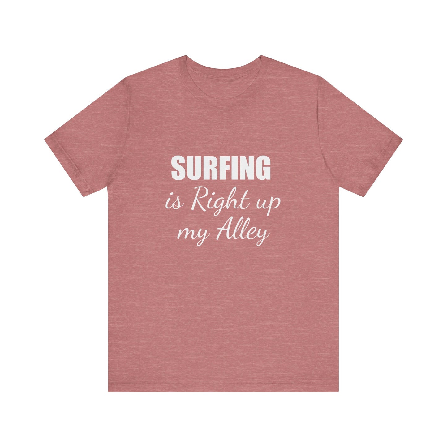 SURFING IS RIGHT UP MY ALLEY