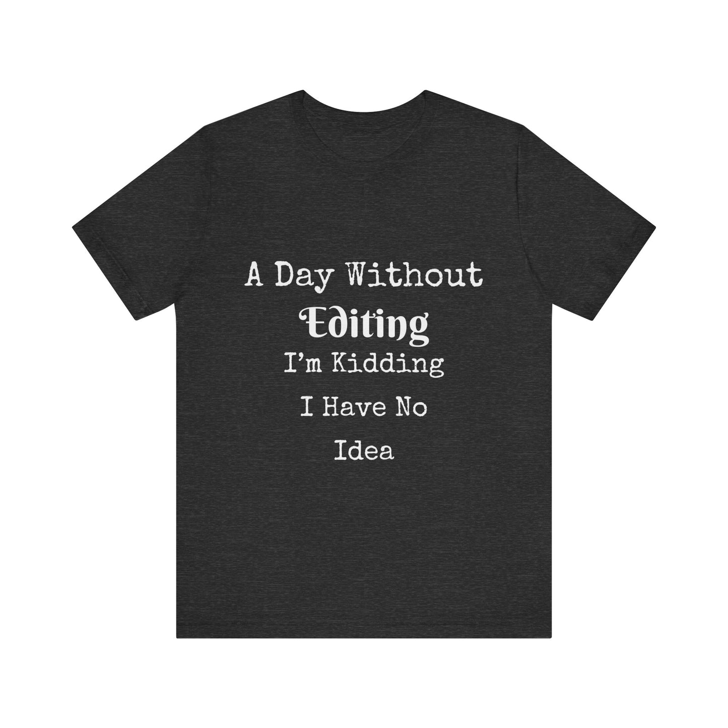 A DAY WITHOUT EDITING I'M KIDDING I HAVE NO IDEA