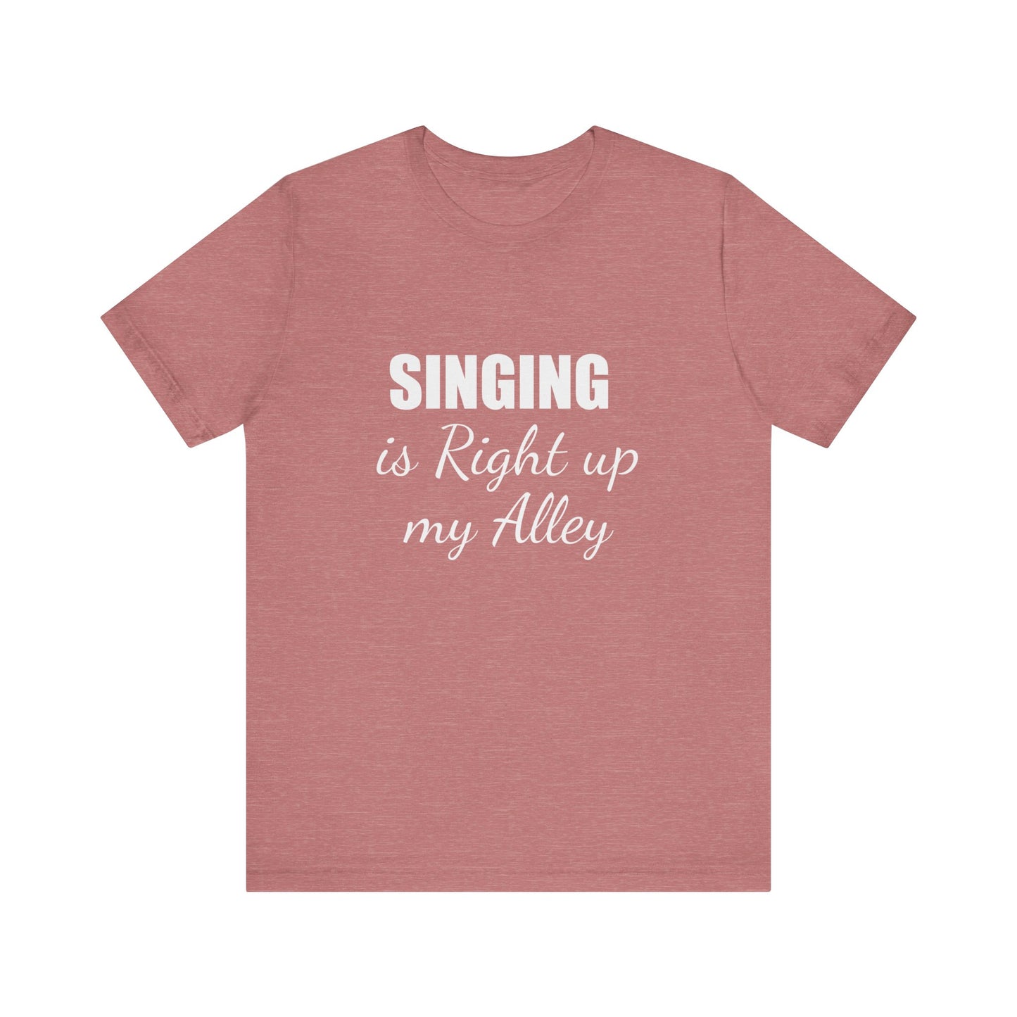 SINGING IS RIGHT UP MY ALLEY