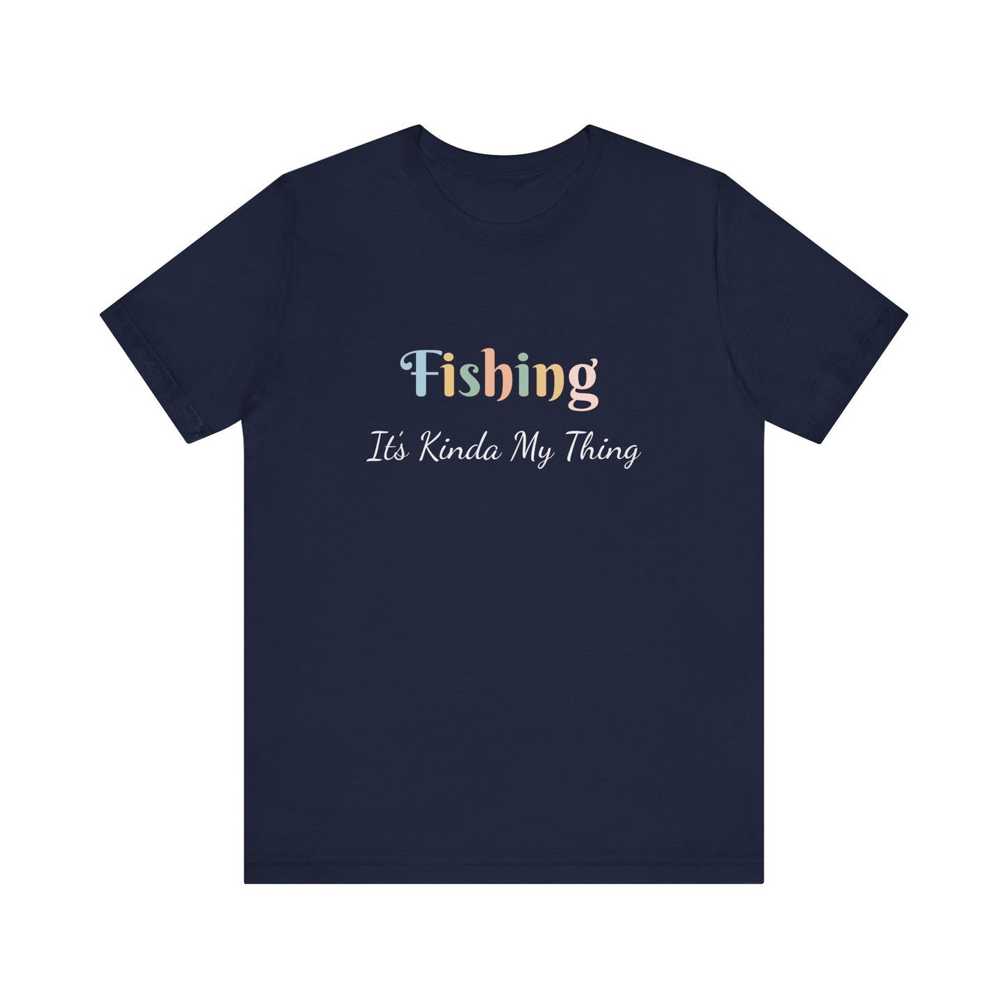 FISHING IT'S KINDA MY THING