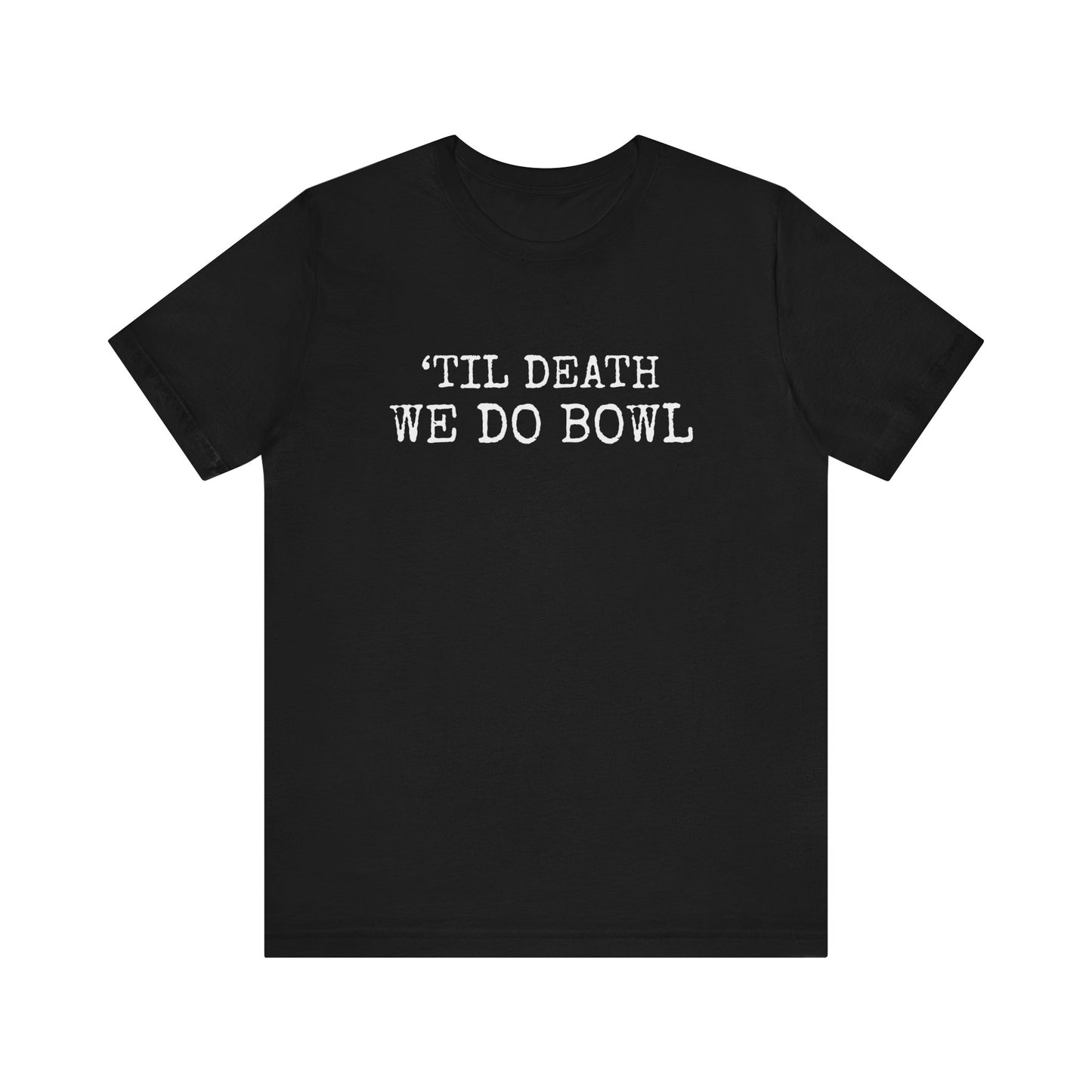 'TILL DEATH WE DO BOWL
