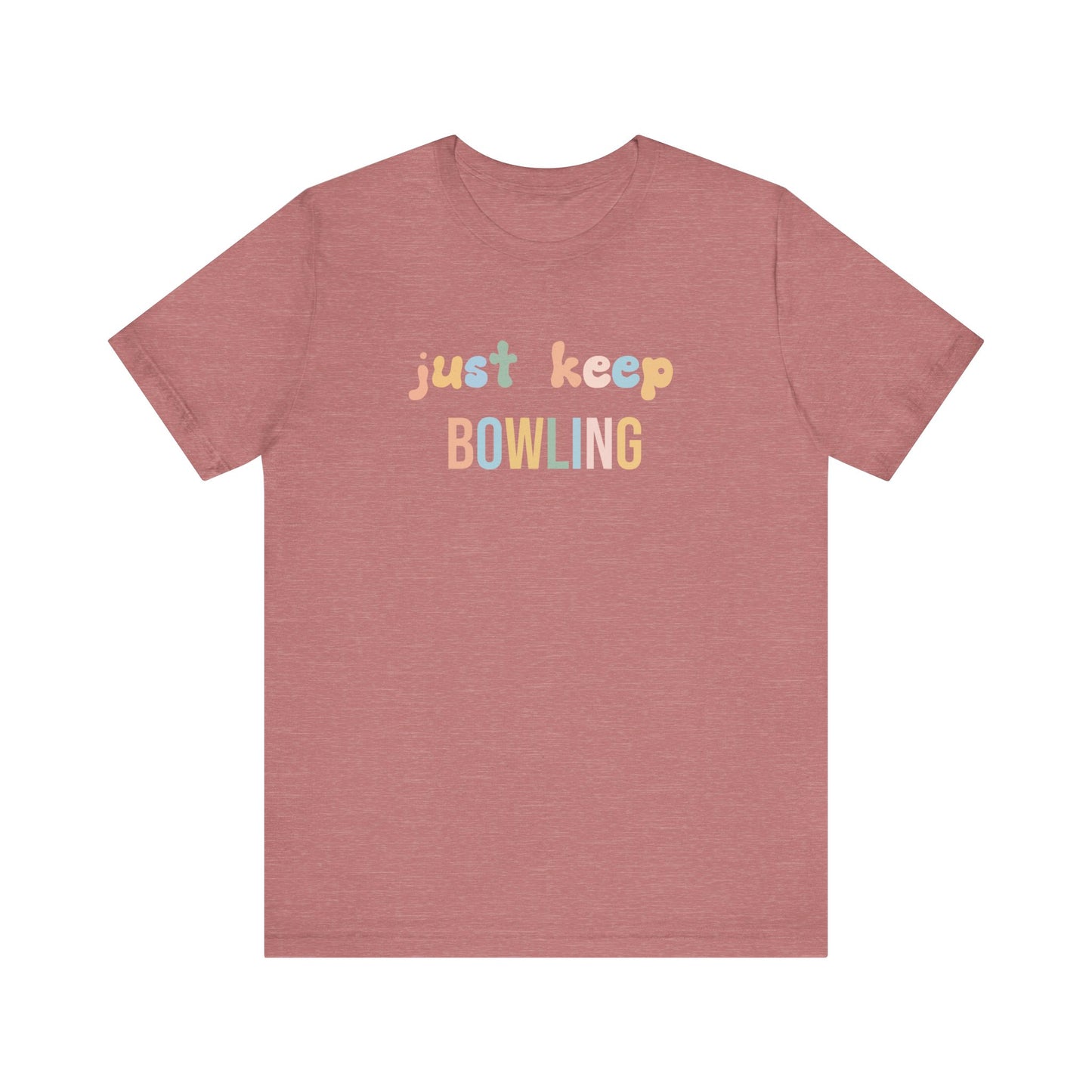 JUST KEEP BOWLING
