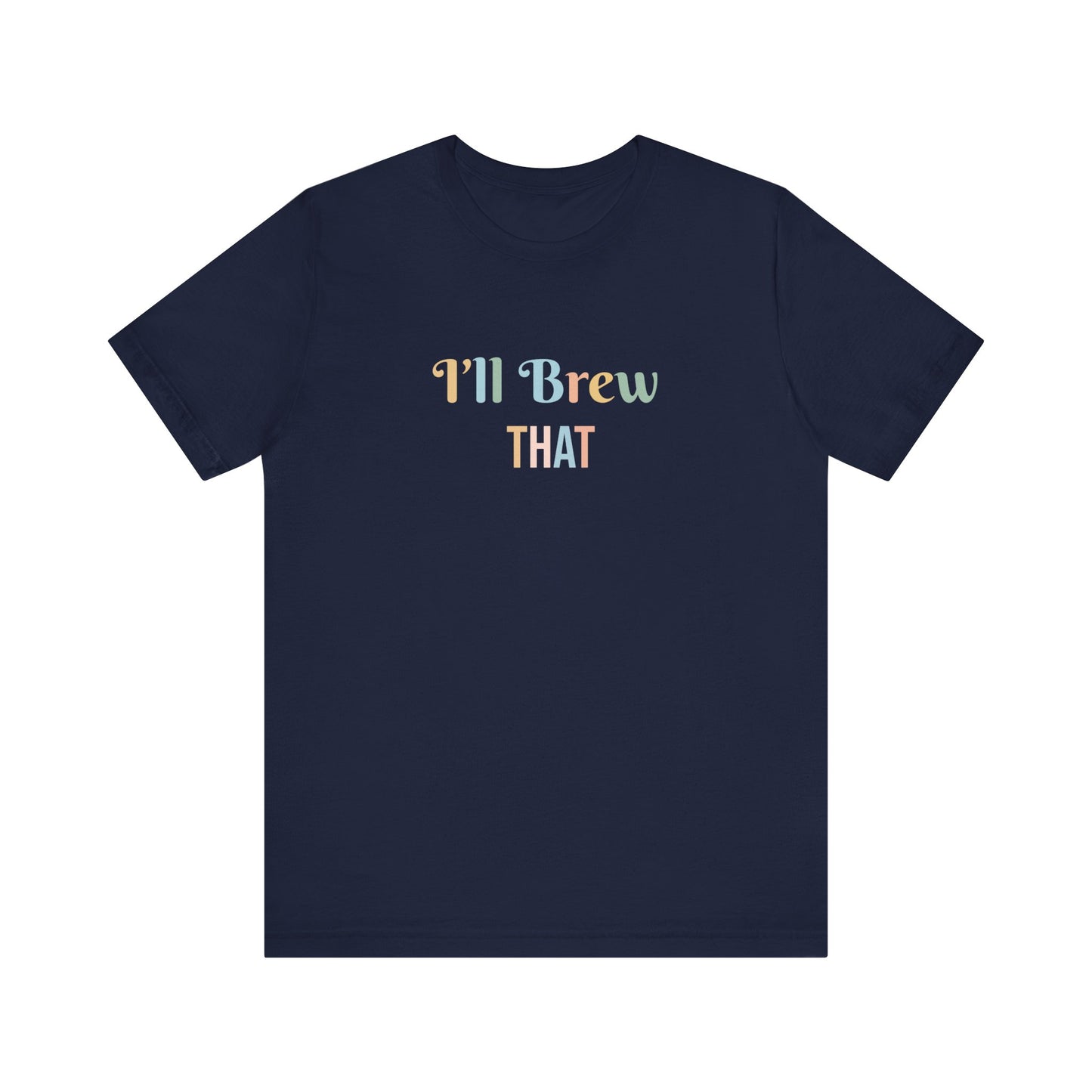 I'LL BREW THAT