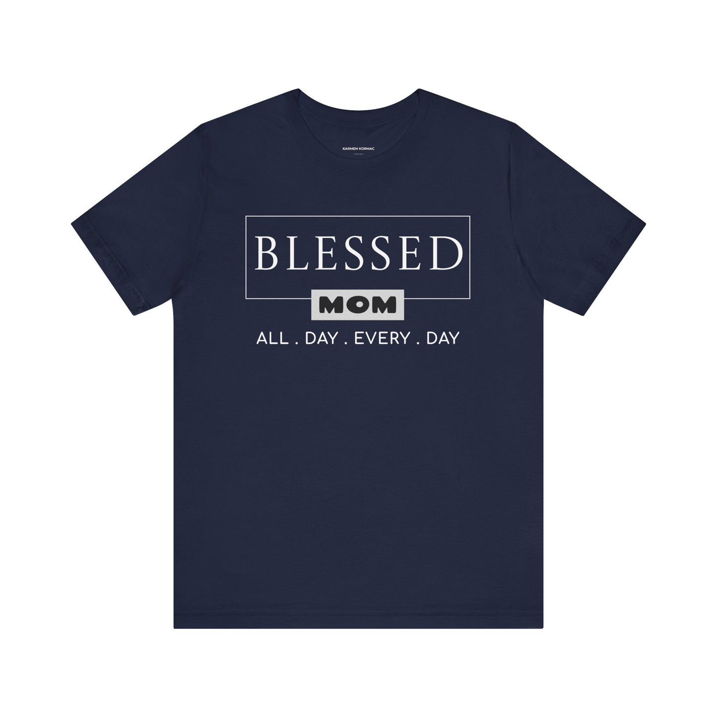 Blessed Mom. All Day Every Day