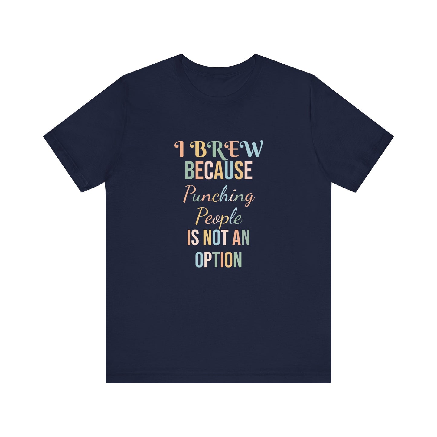 I BREW BECAUSE PUNCHING PEOPLE IS NOT AN OPTION