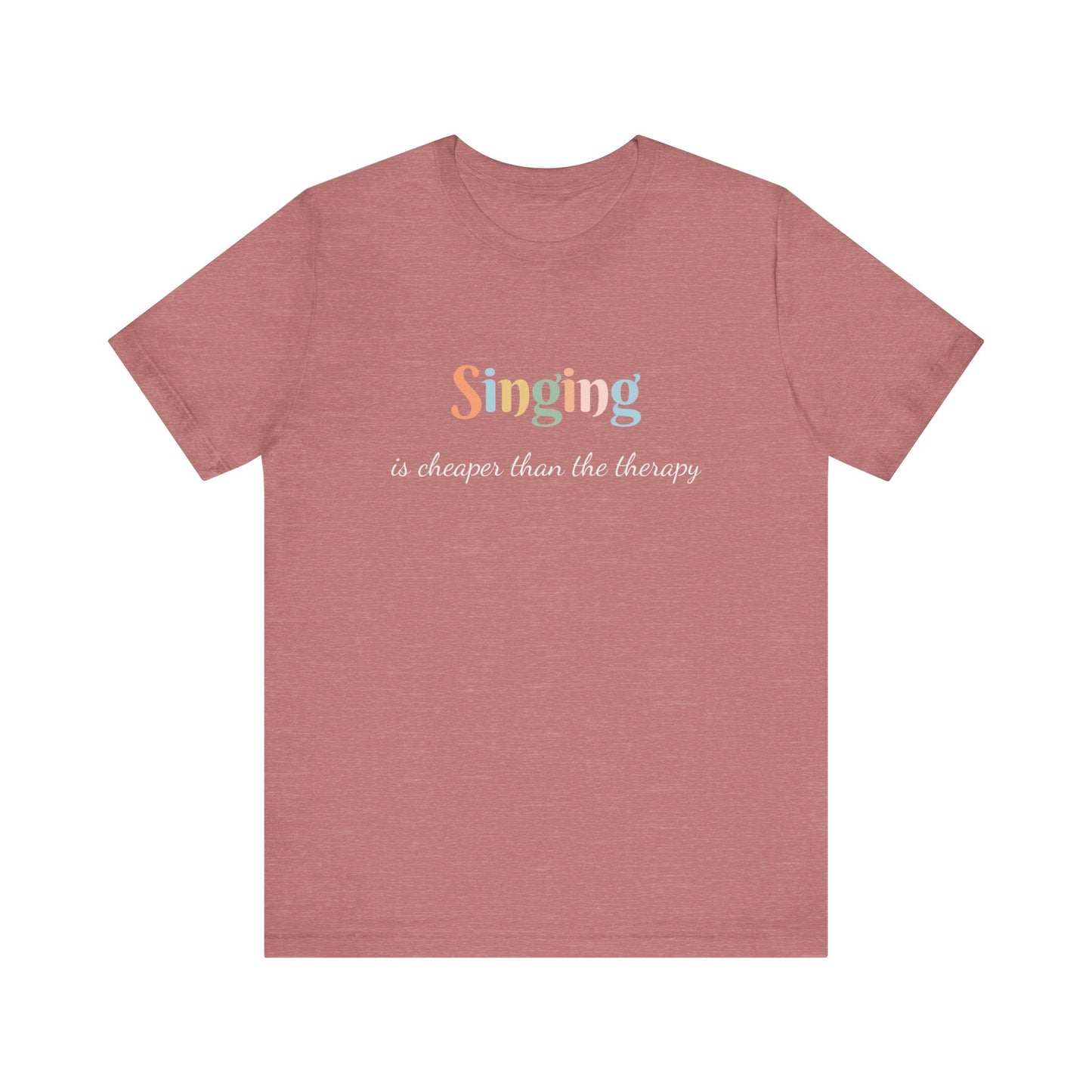 SINGING IS CHEAPER THAN THE THERAPY
