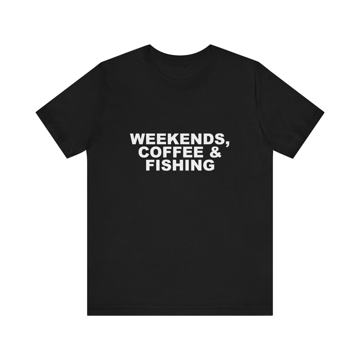 WEEKENDS, COFFEE & FISHING