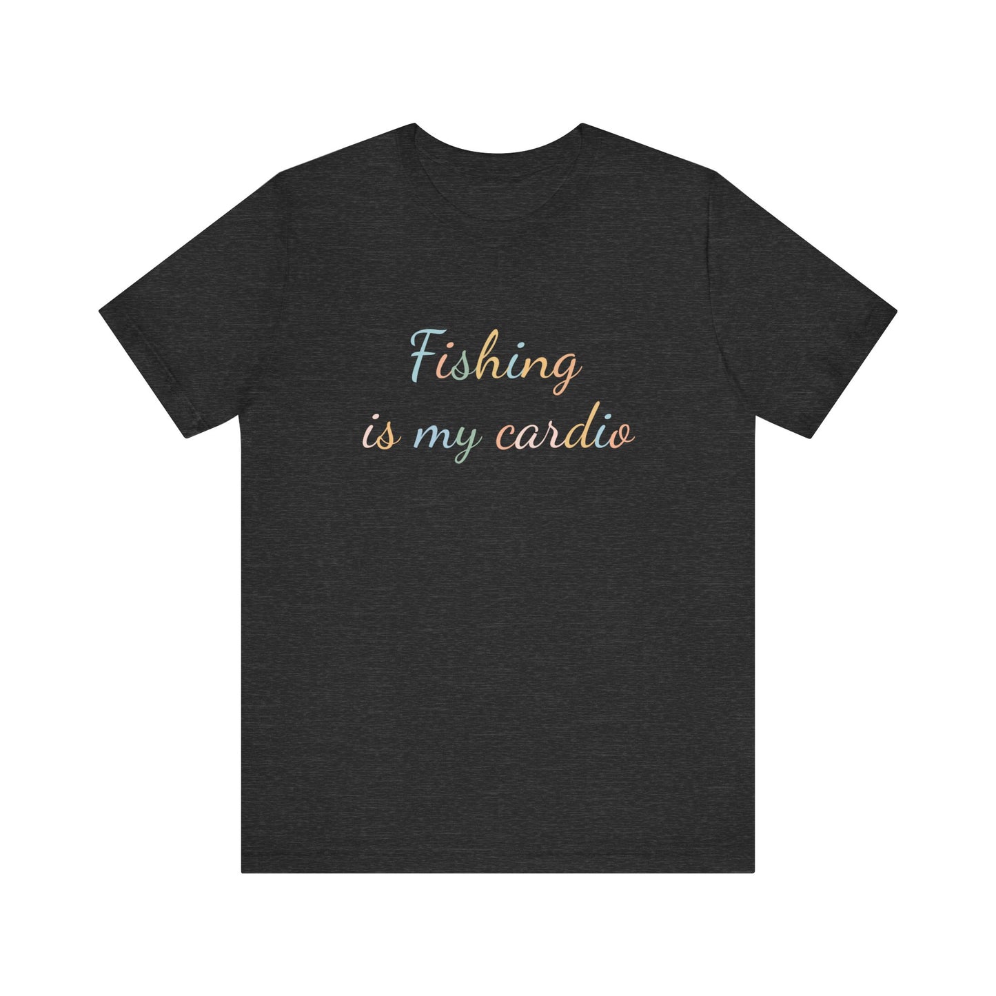 FISHING IS MY CARDIO