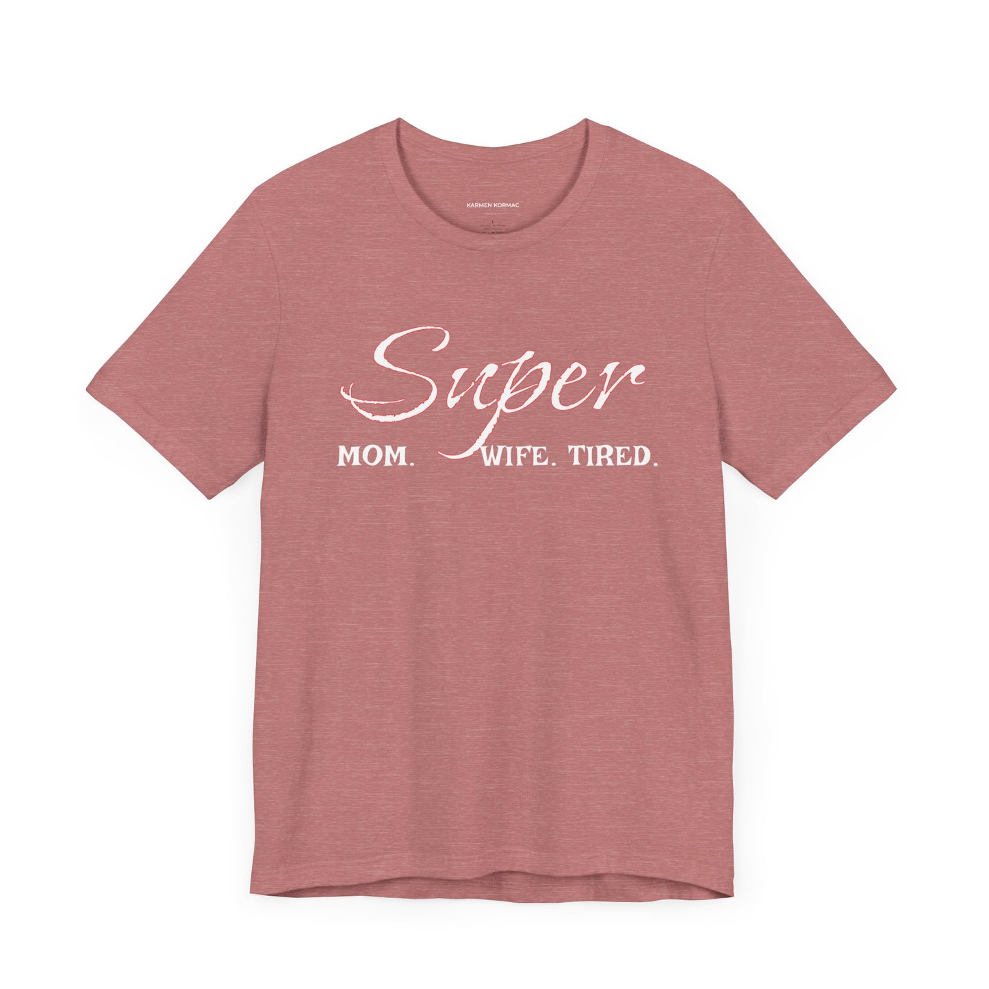 Super Mom. Wife.Tired