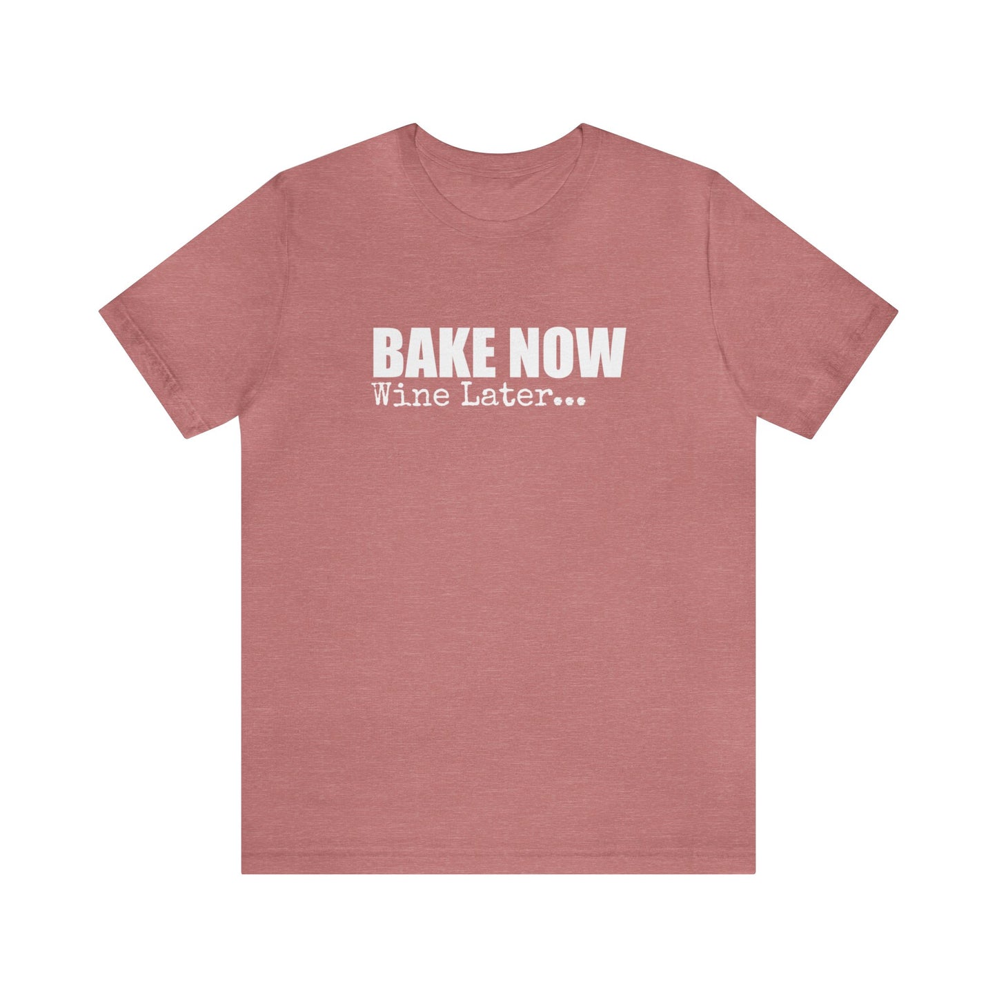 BAKE NOW WINE LATER
