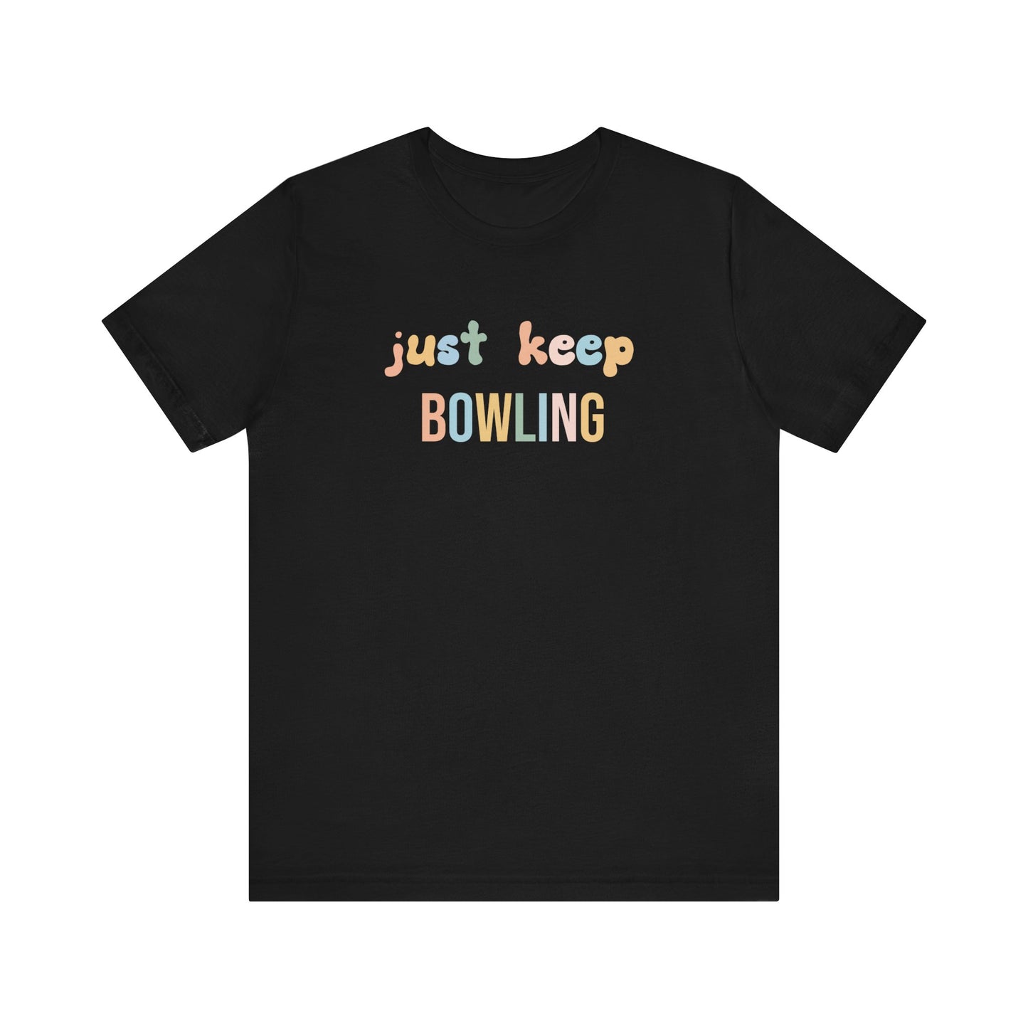 JUST KEEP BOWLING