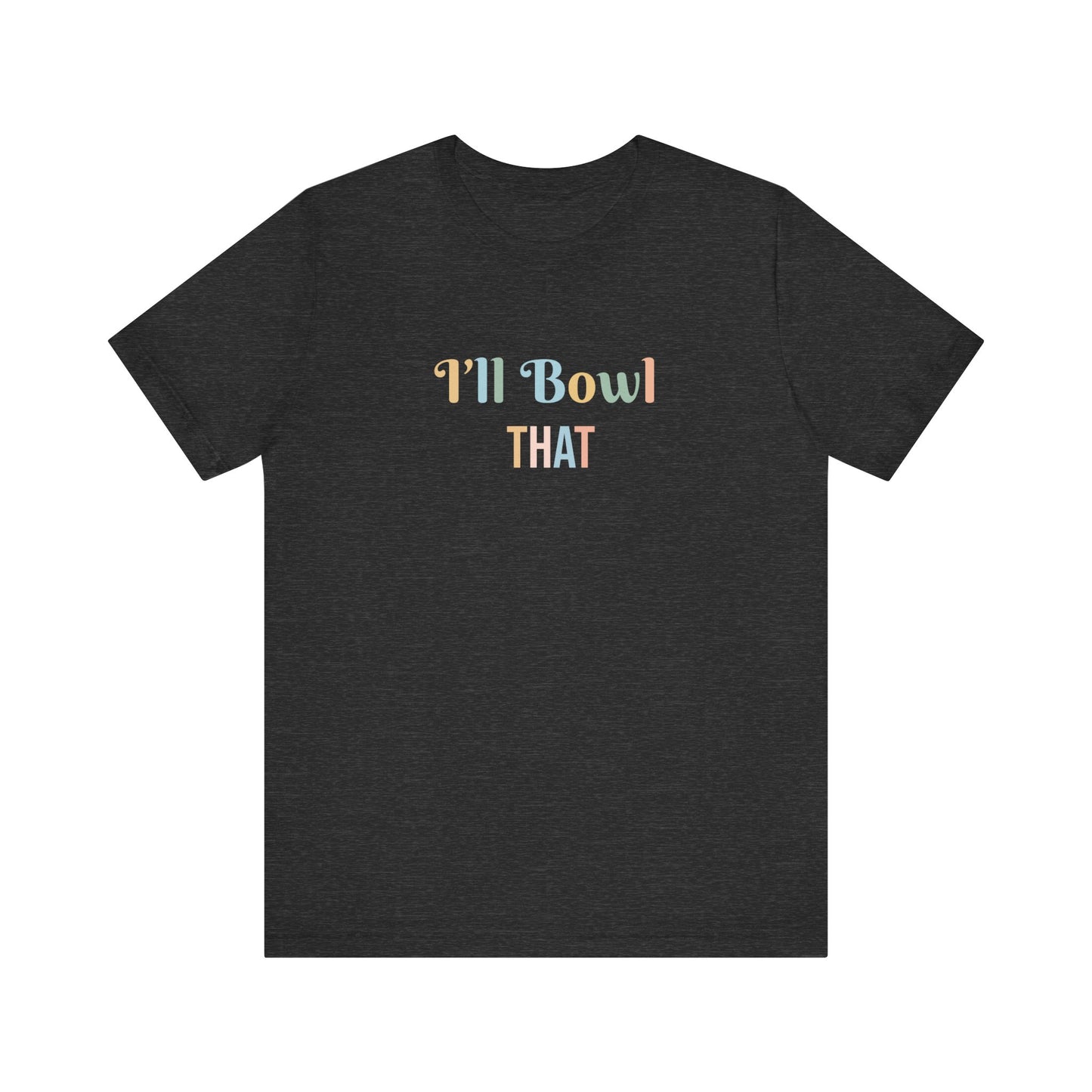 I'LL BOWL THAT