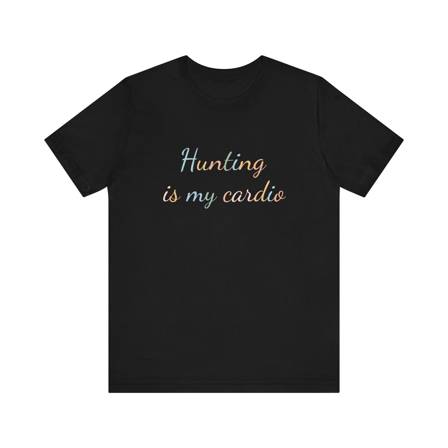 HUNTING IS MY CARDIO