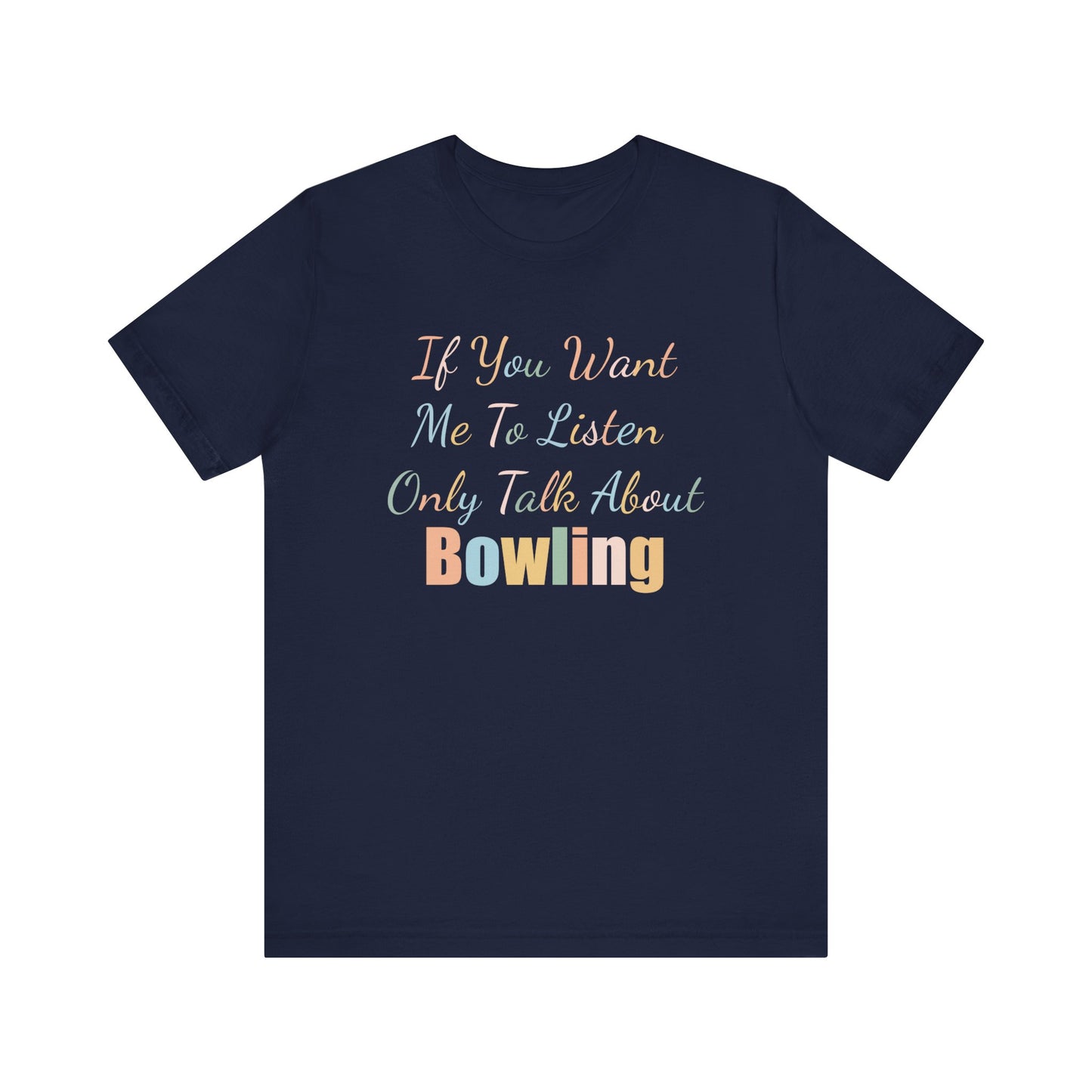 IF YOU WANT ME TO LISTEN, ONLY TALK ABOUT BOWLING
