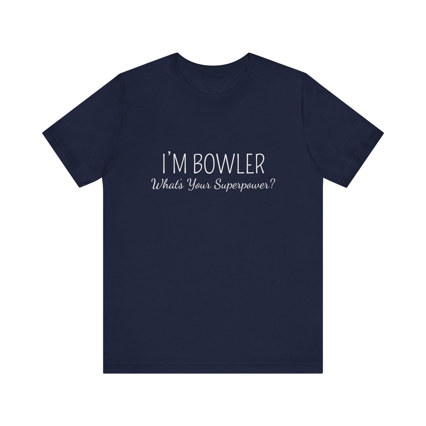 I'M BOWLER WHAT'S YOUR SUPERPOWER ?