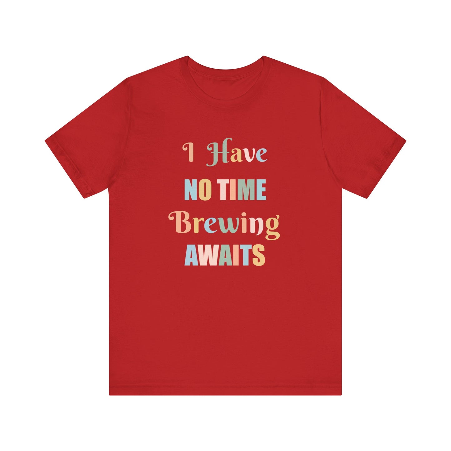 I HAVE NO TIME BREWING AWAITS