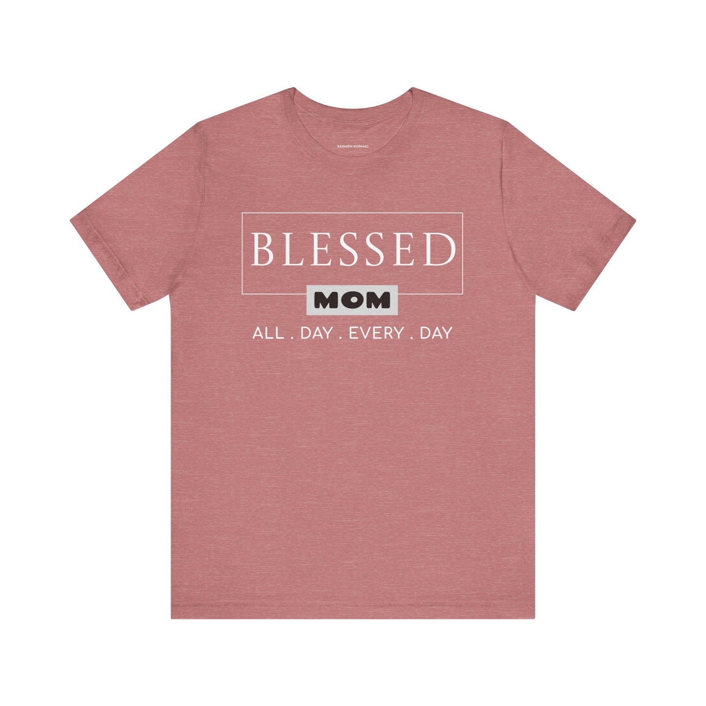 Blessed Mom. All Day Every Day