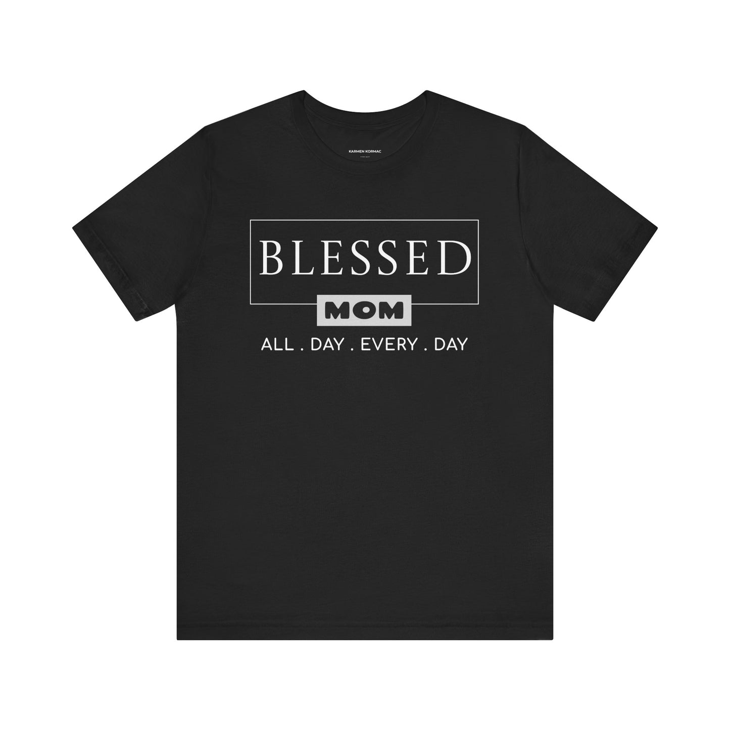 Blessed Mom. All Day Every Day