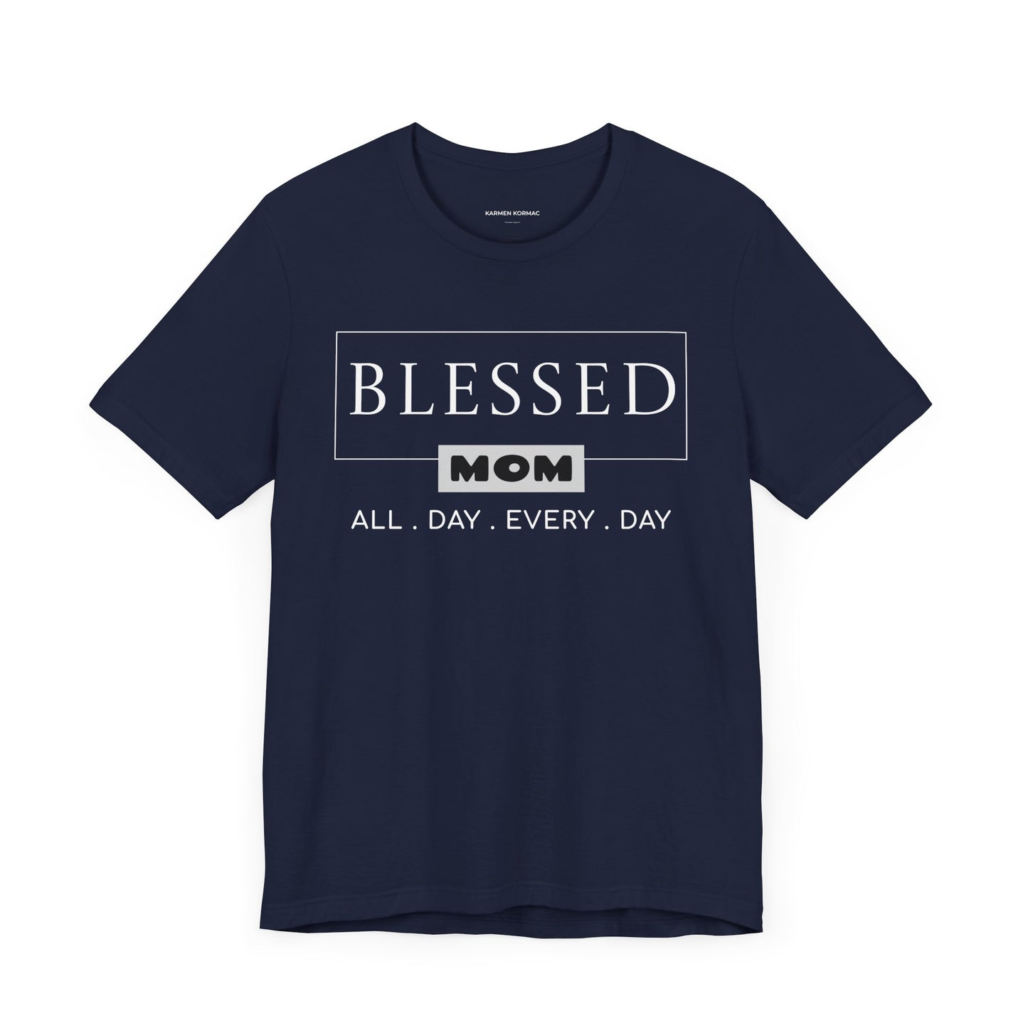 Blessed Mom. All Day Every Day