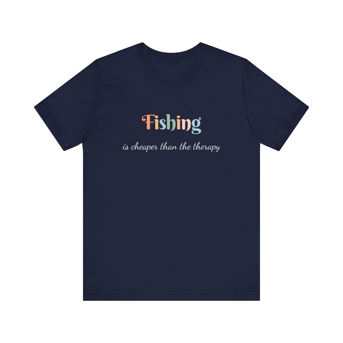 FISHING IS CHEAPER THAN THE THERAPY