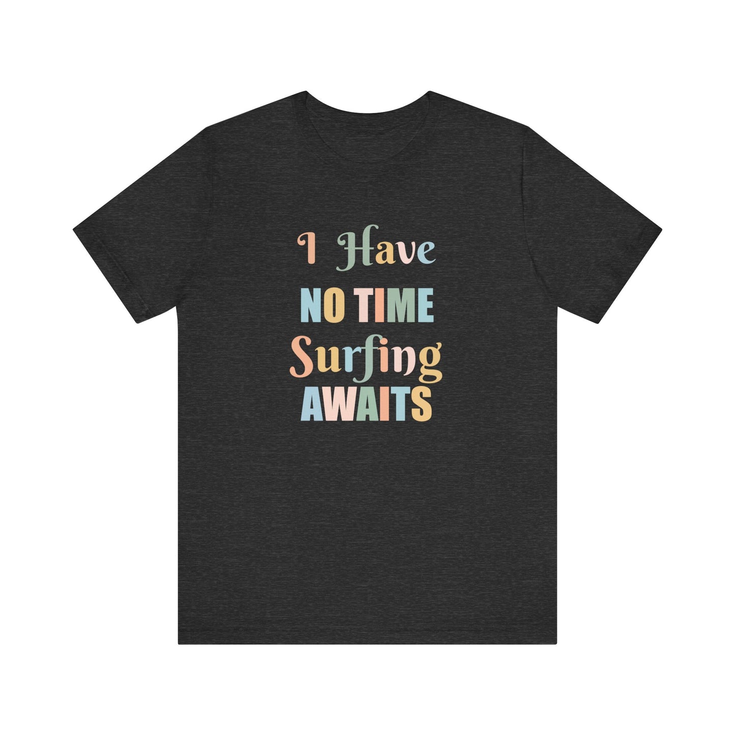 I HAVE NO TIME SURFING AWAITS