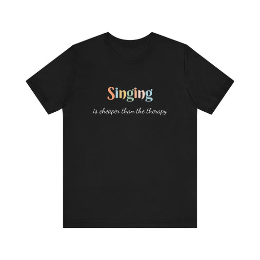 SINGING IS CHEAPER THAN THE THERAPY