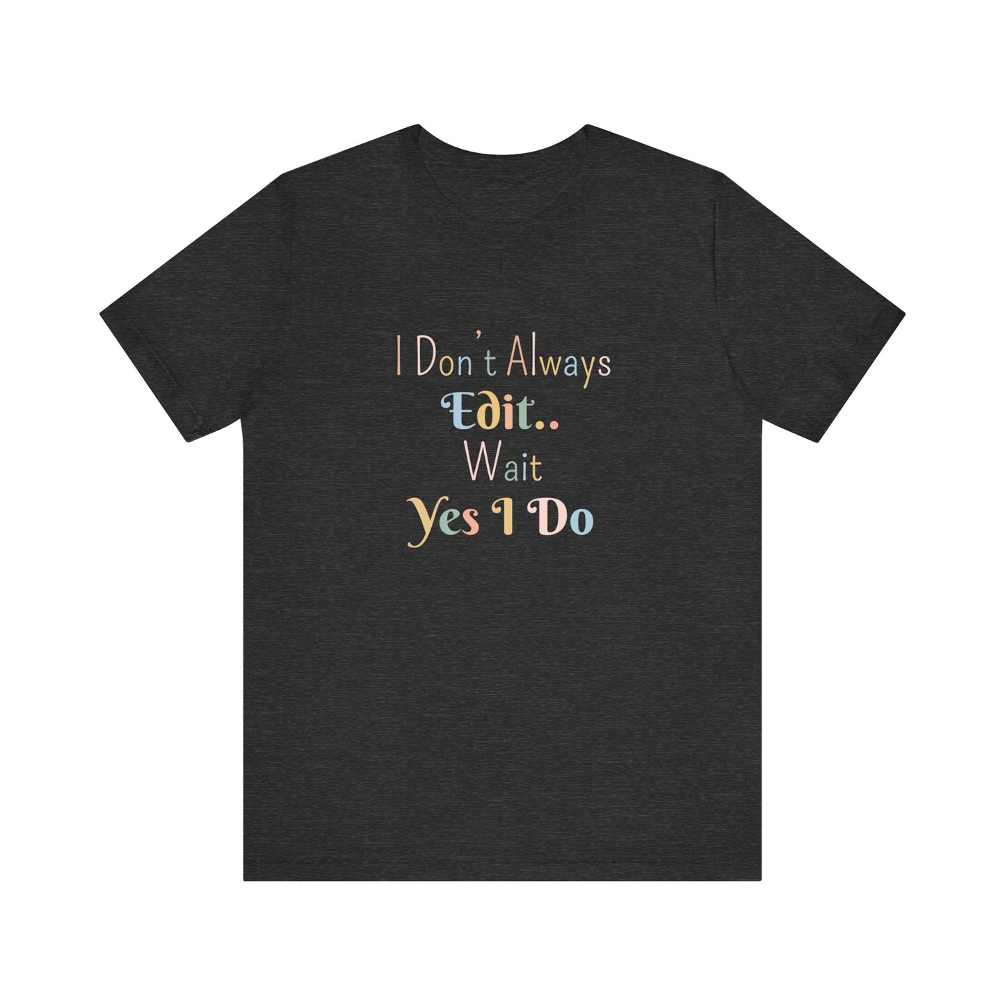 I DON'T ALWAYS EDIT.. WAIT YES I DO