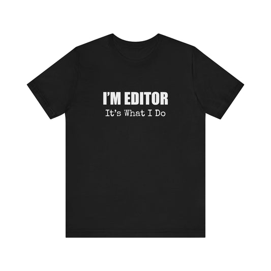 I'M EDITOR IT'S WHAT I DO