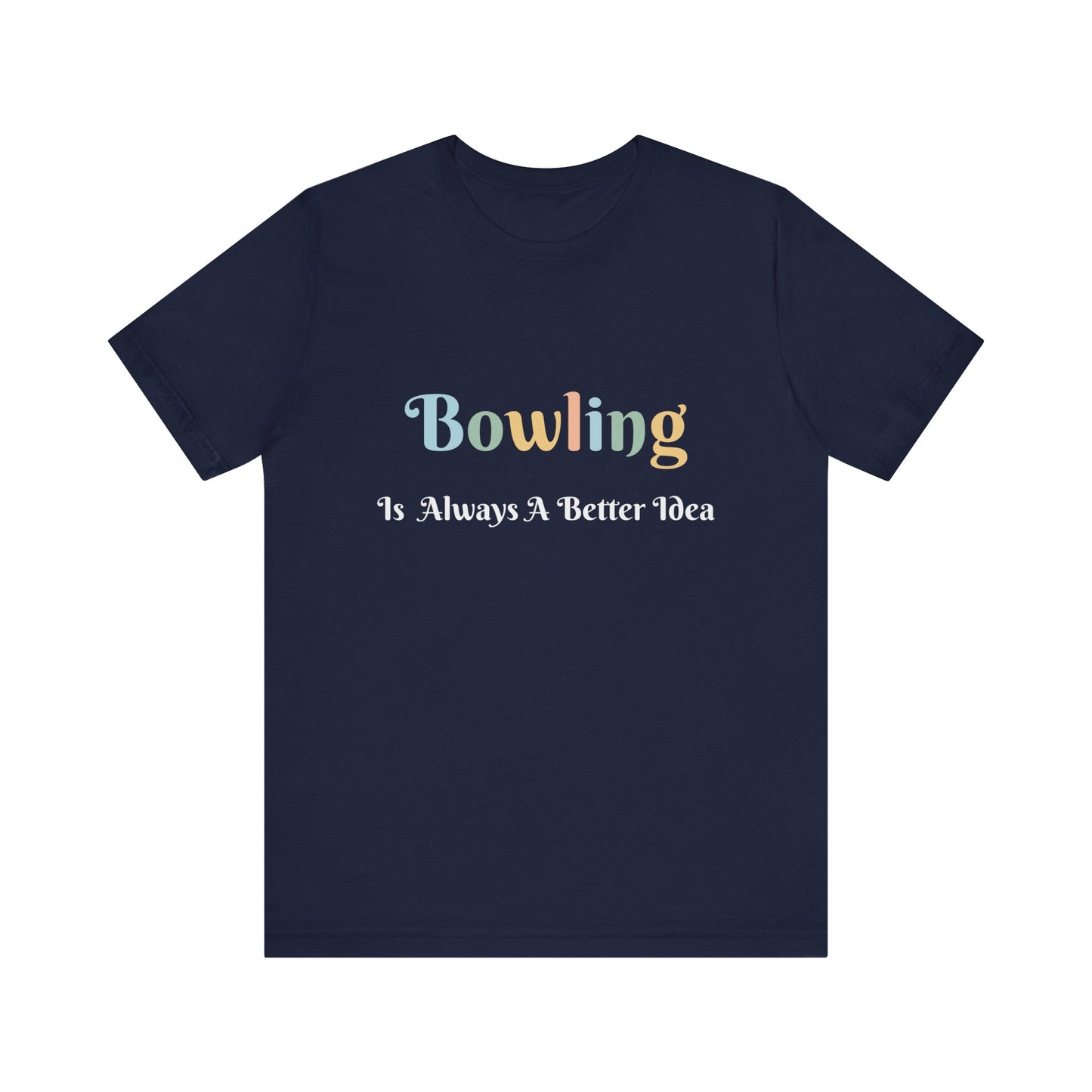 BOWLING IS ALWAYS A BETTER IDEA