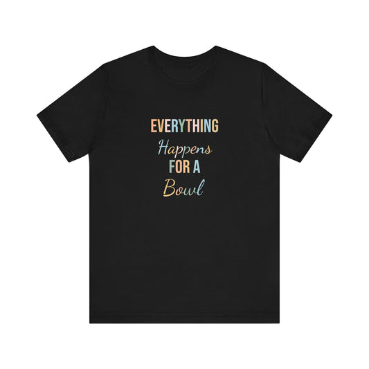 EVERYTHING HAPPENS FOR A BOWL