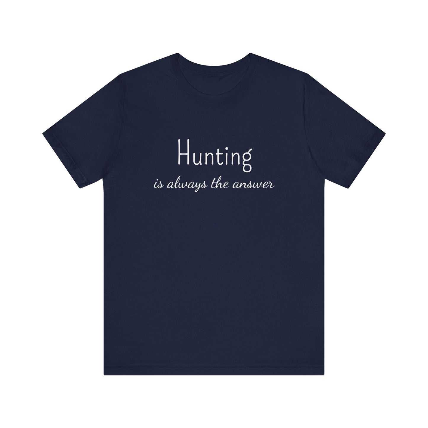 HUNTING IS ALWAYS THE ANSWER