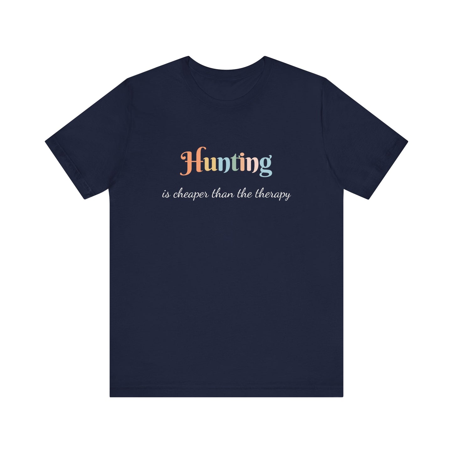 HUNTING IS CHEAPER THAN THE THERAPY