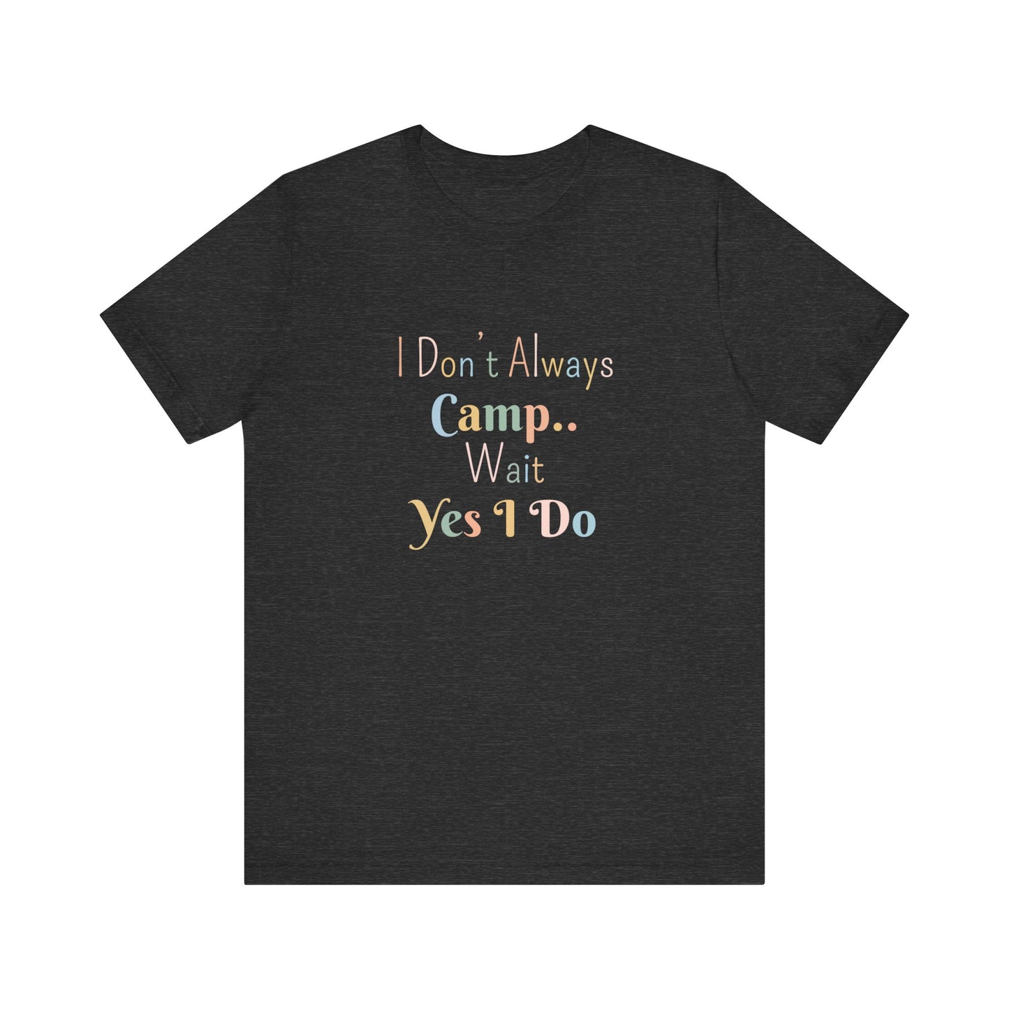 I DON'T ALWAYS CAMP.. WAIT YES I DO