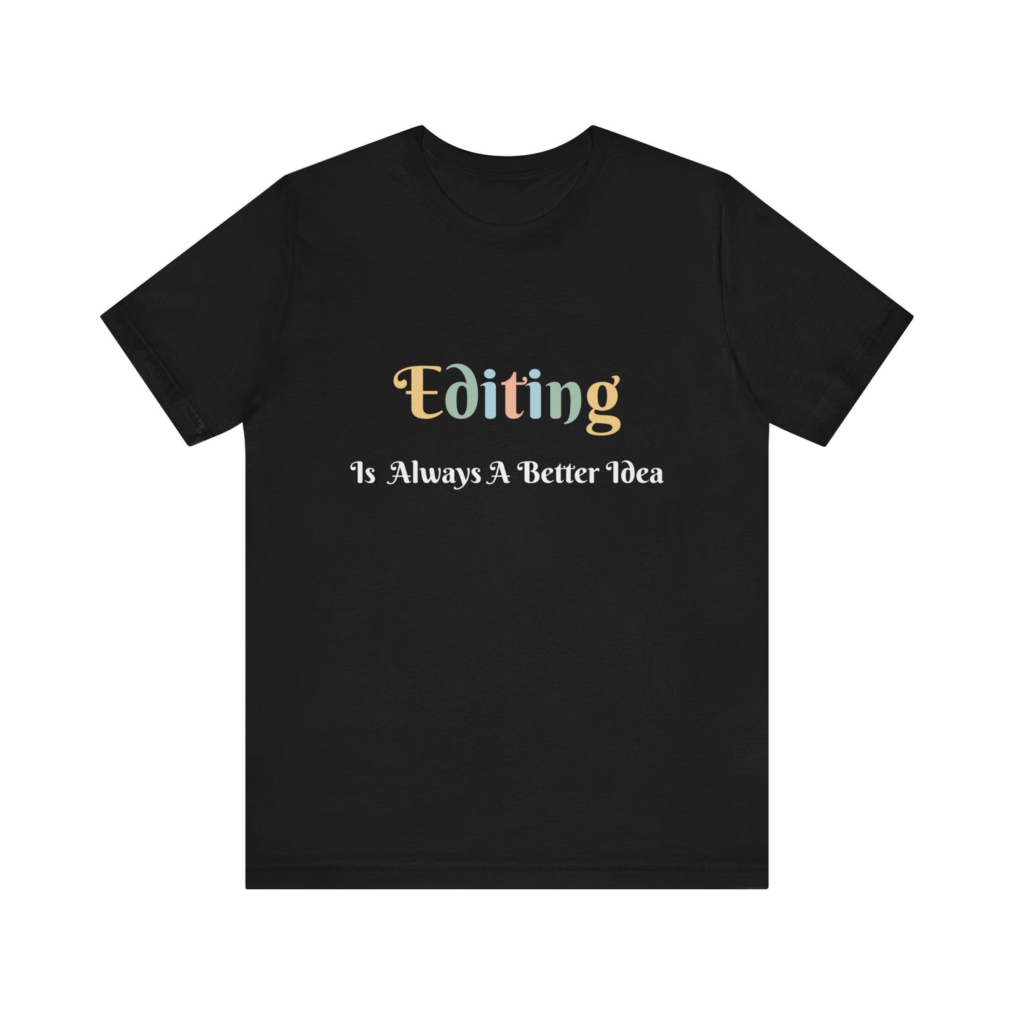 EDITING IS ALWAYS A BETTER IDEA