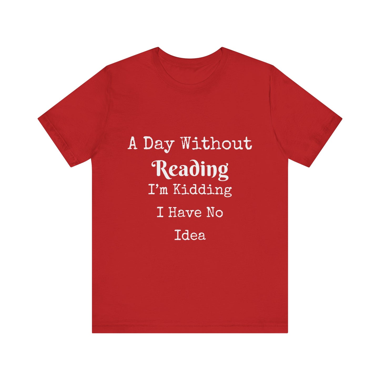 A DAY WITHOUT READING I'M KIDDING I HAVE NO IDEA