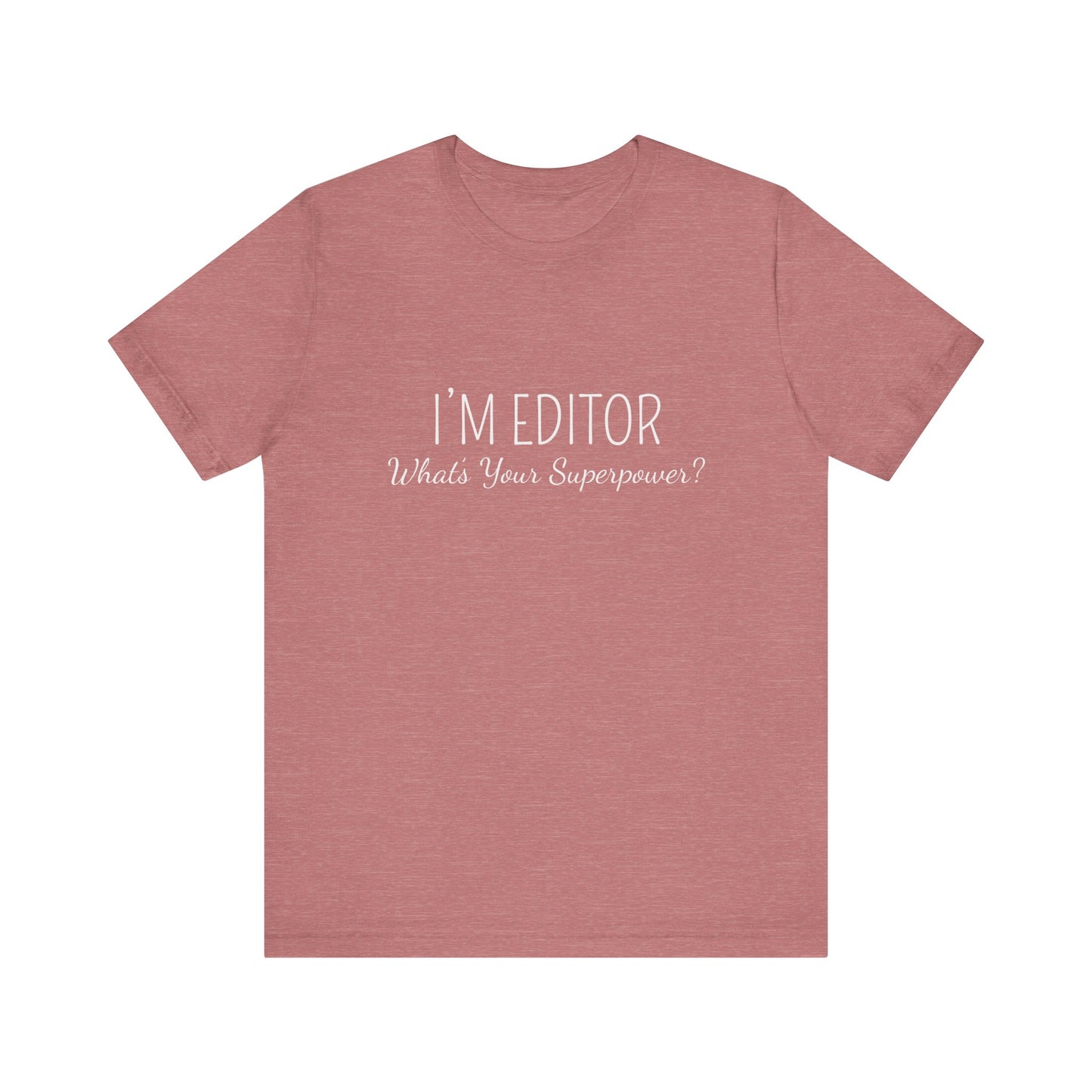 I'M  EDITOR WHAT'S YOUR SUPERPOWER ?