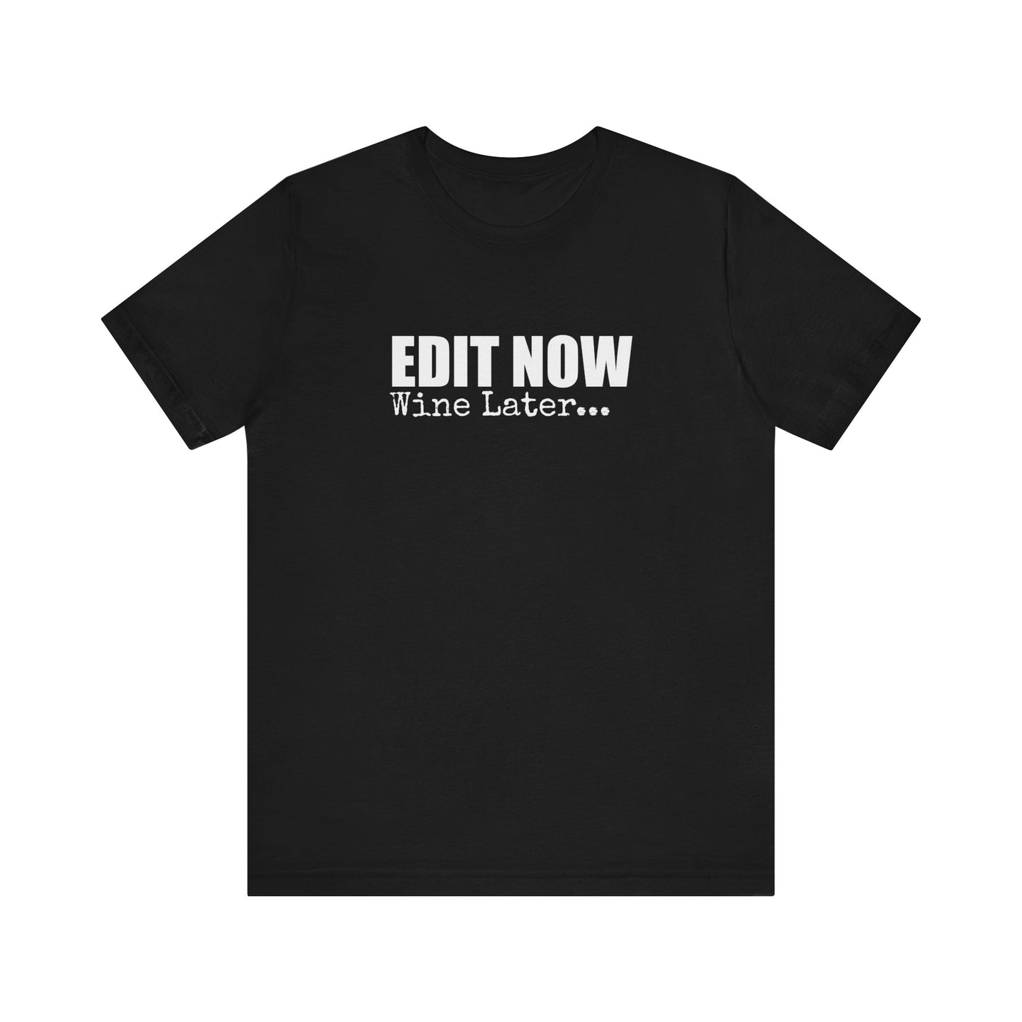 EDIT NOW WINE LATER