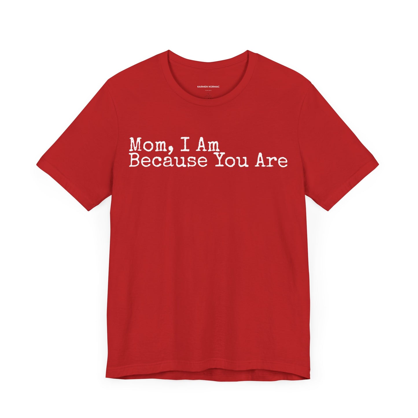 Mom, I am Because You Are