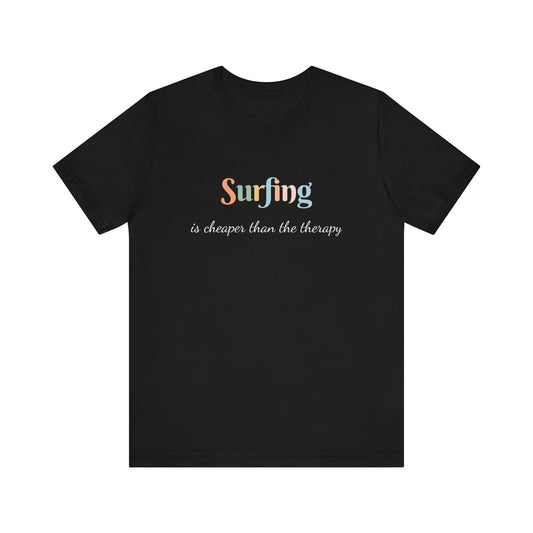 SURFING IS CHEAPER THAN THE THERAPY