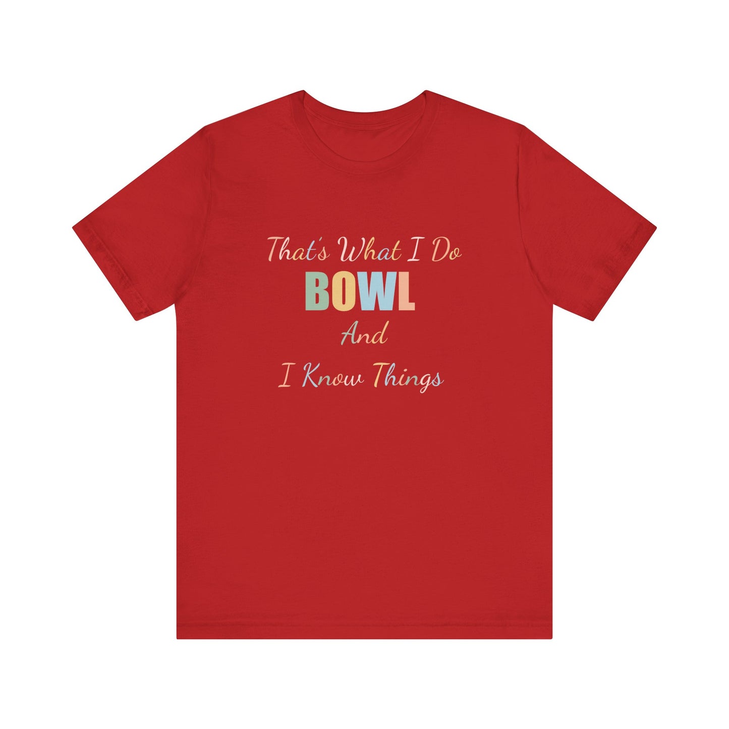 THAT'S WHAT I DO BOWL AND I KNOW THINGS