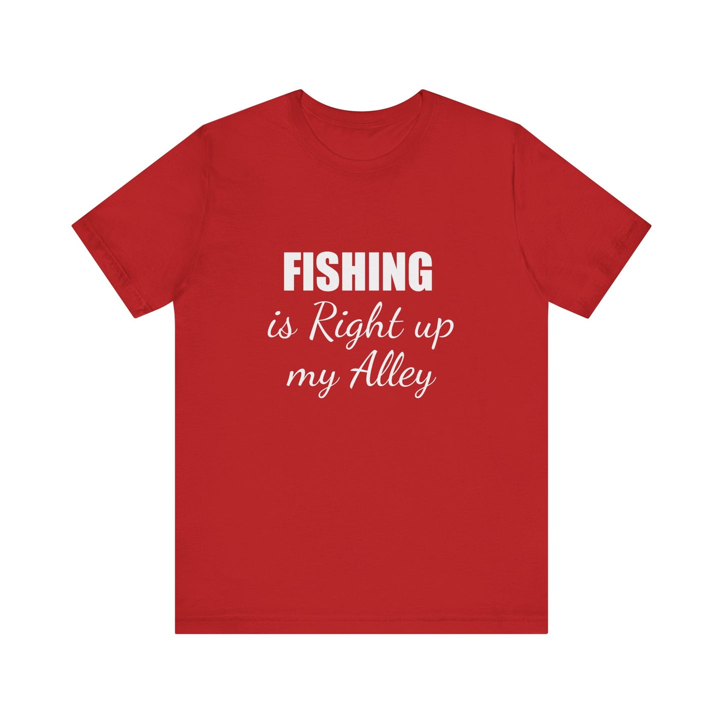 FISHING IS RIGHT UP MY ALLEY
