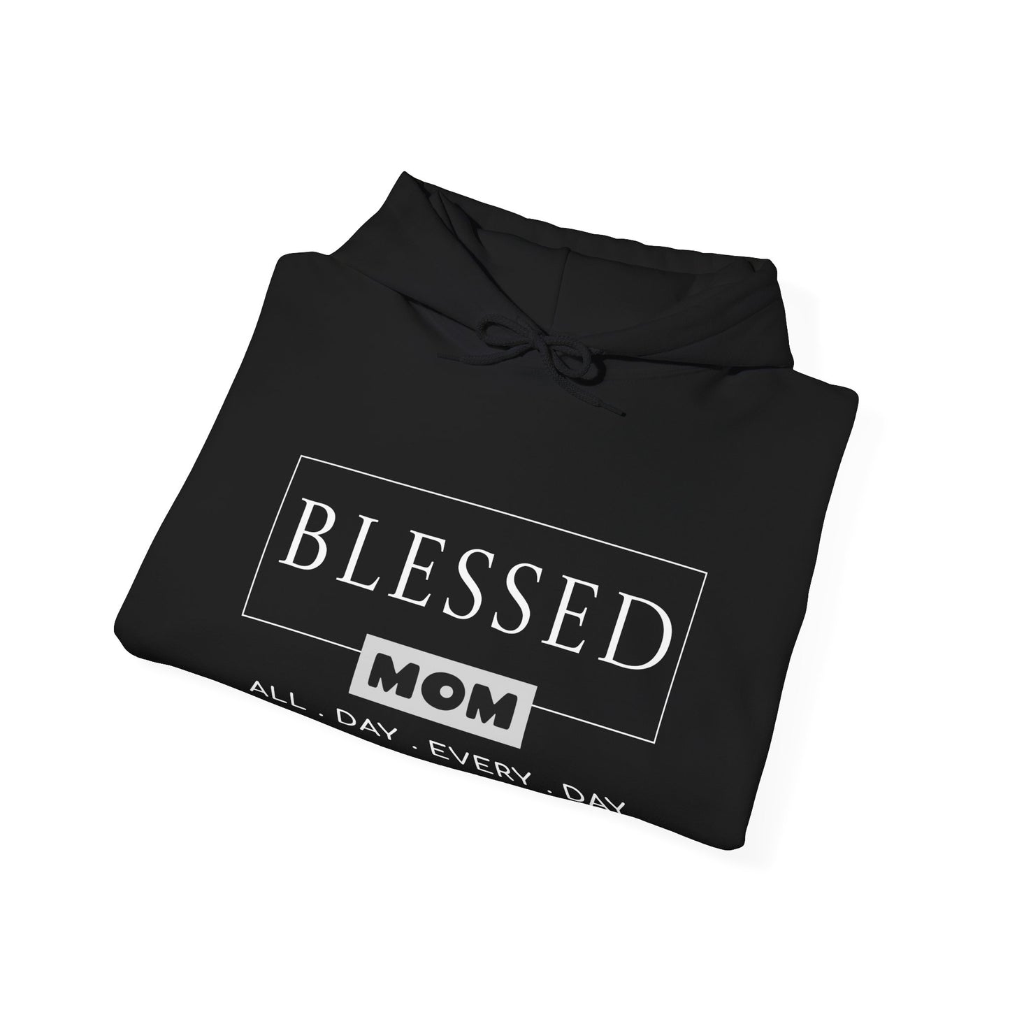 Blessed Mom All Day Everyday Hoodie for Moms - Perfect Gift for Mother's Day