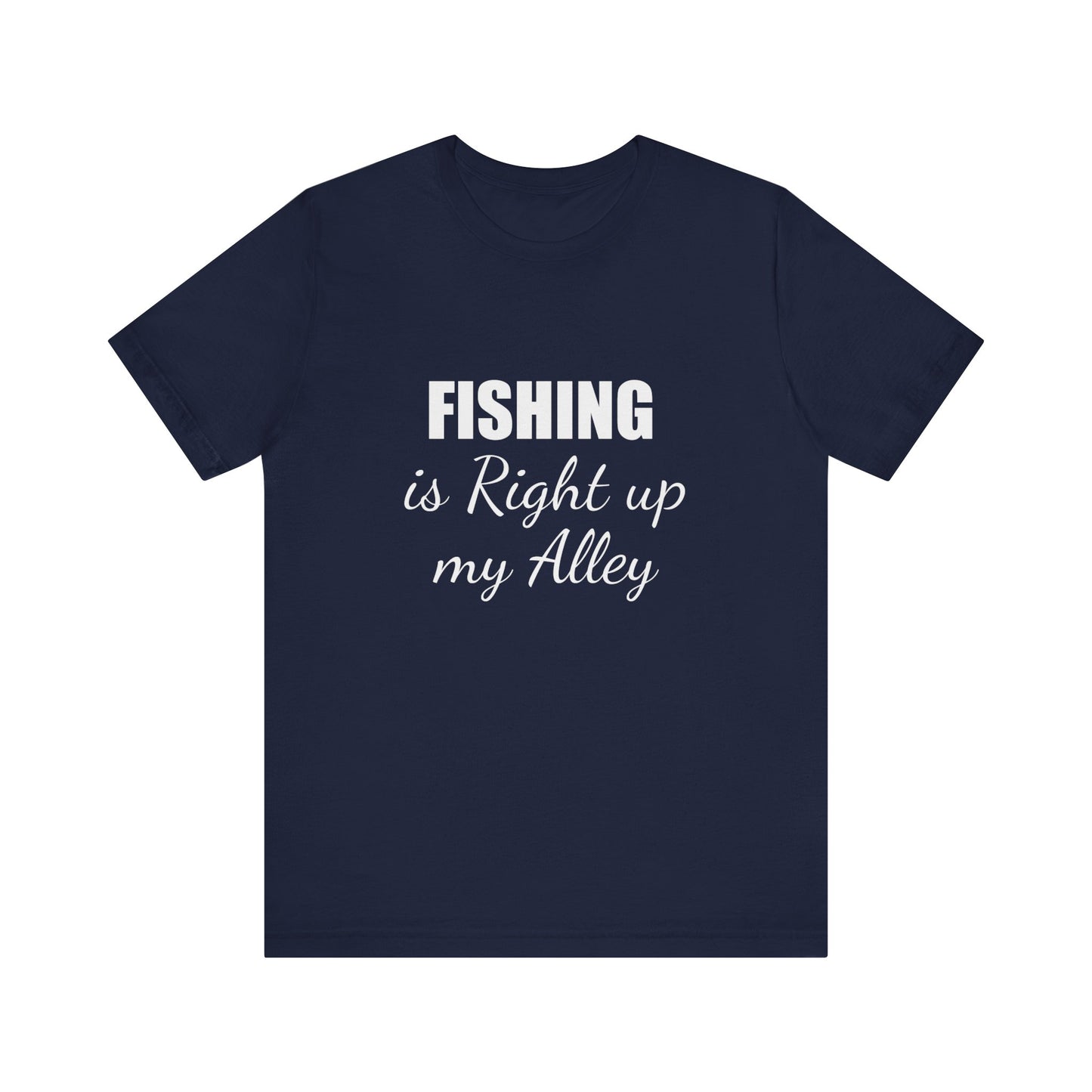 FISHING IS RIGHT UP MY ALLEY