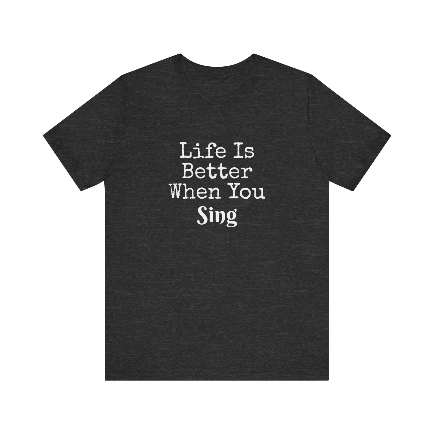 LIFE IS BETTER WHEN YOU SING