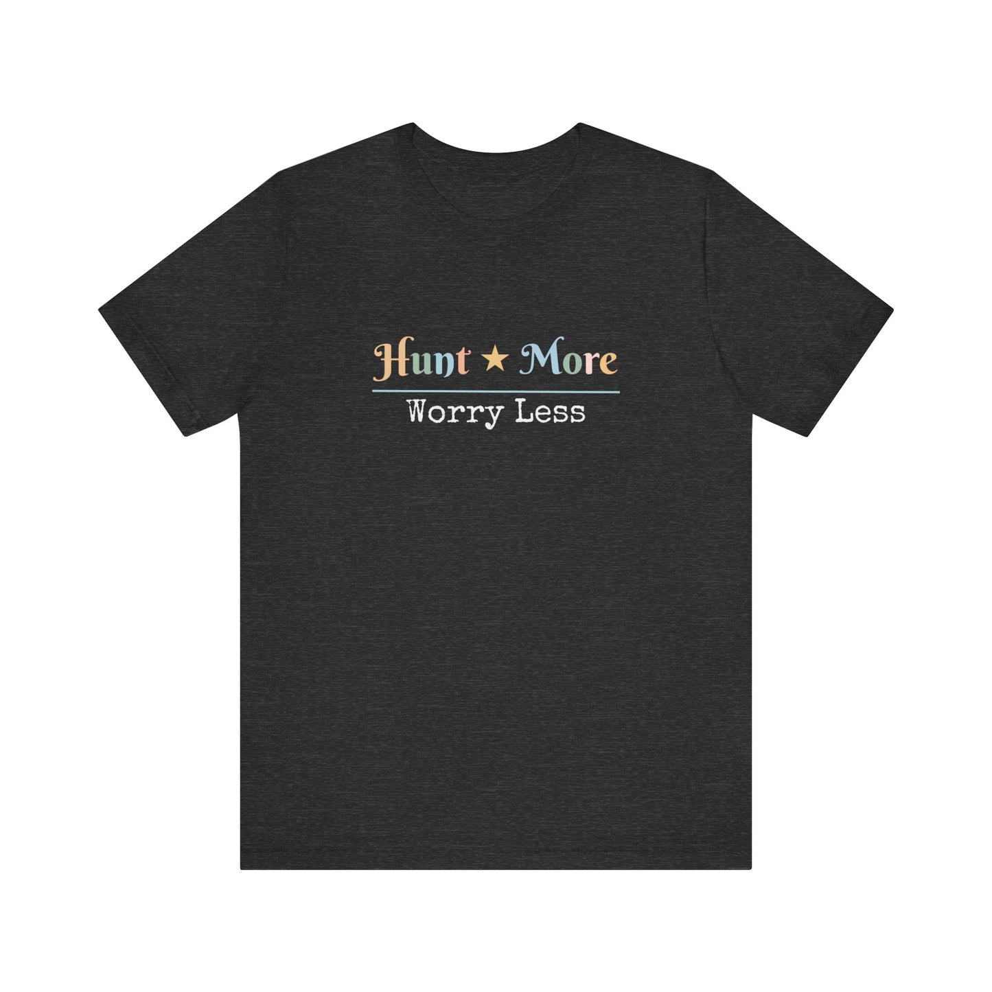 HUNT MORE WORRY LESS