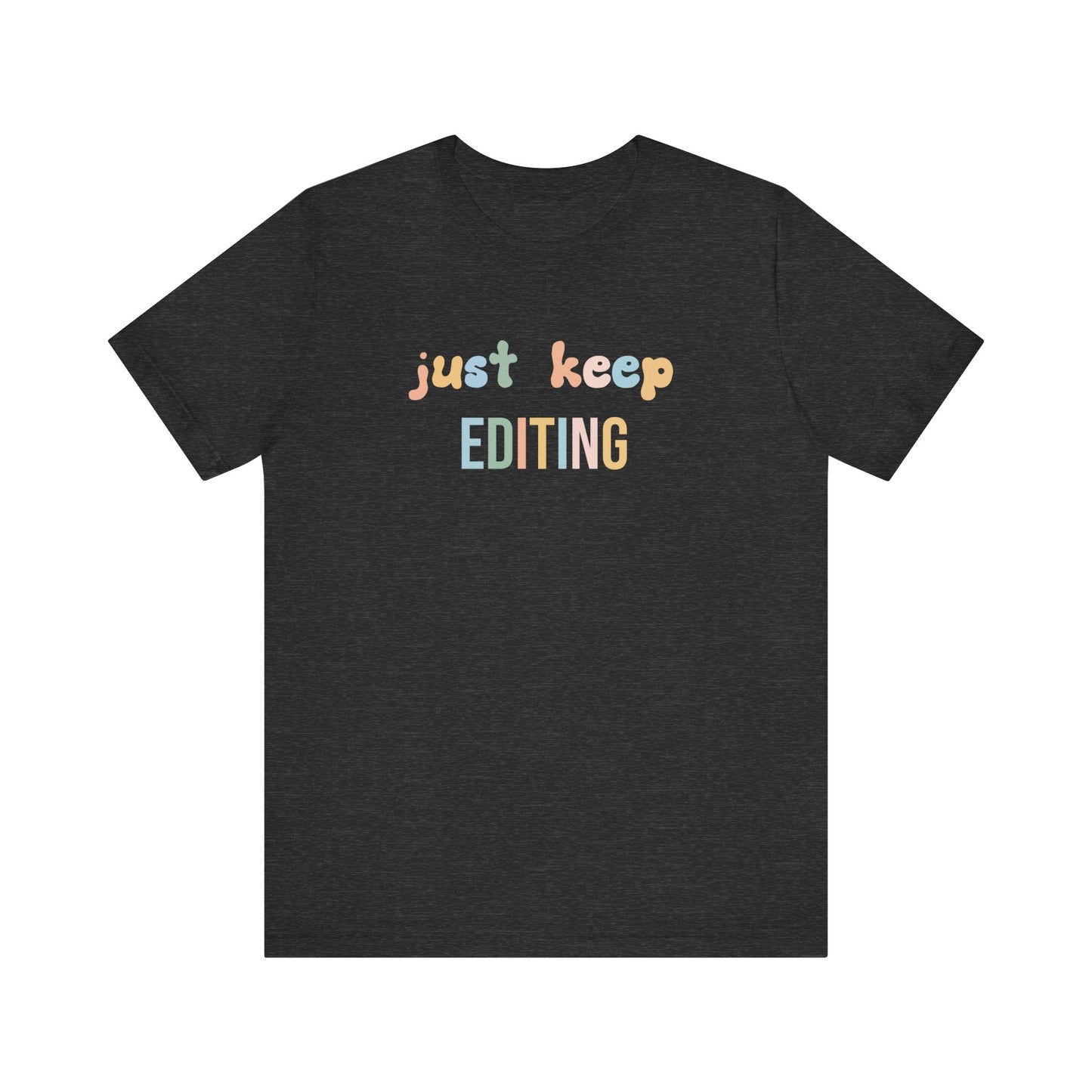 JUST KEEP EDITING