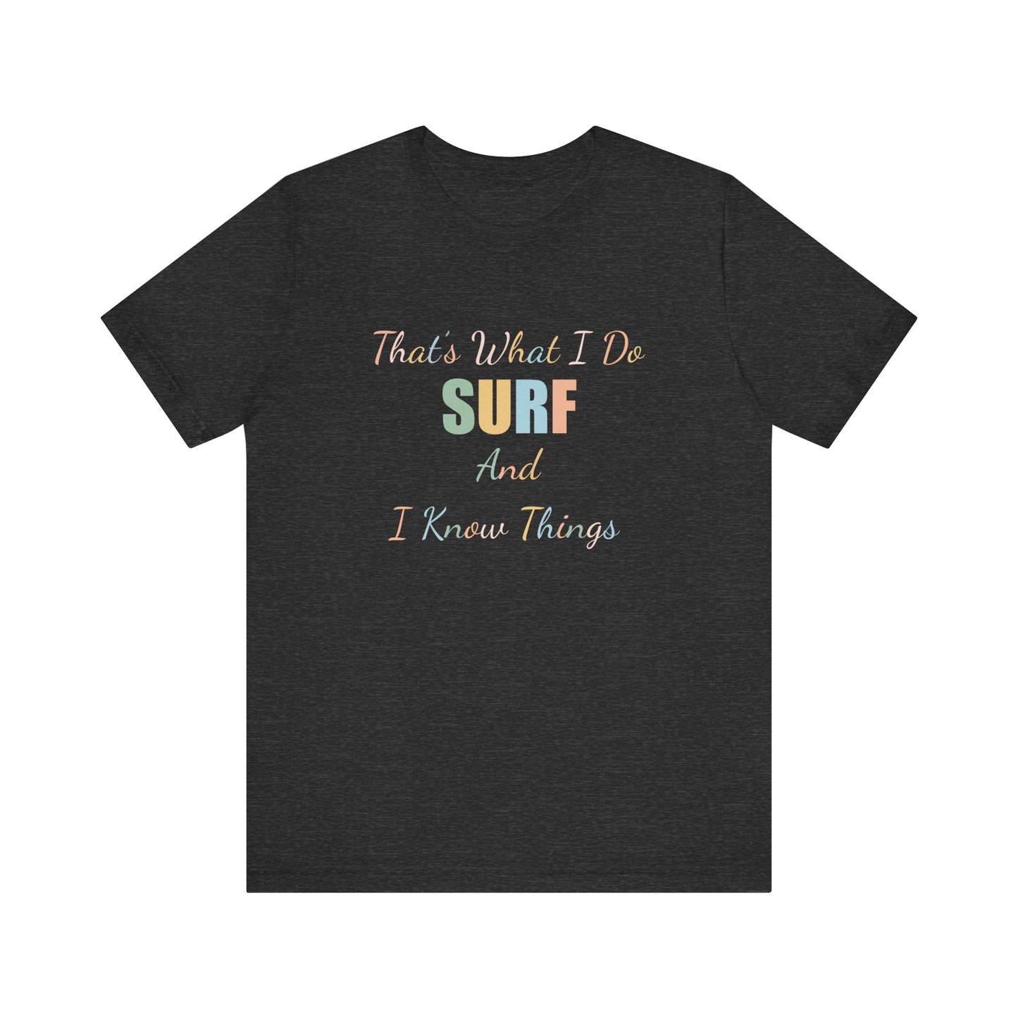 THAT'S WHAT I DO SURF AND I KNOW THINGS