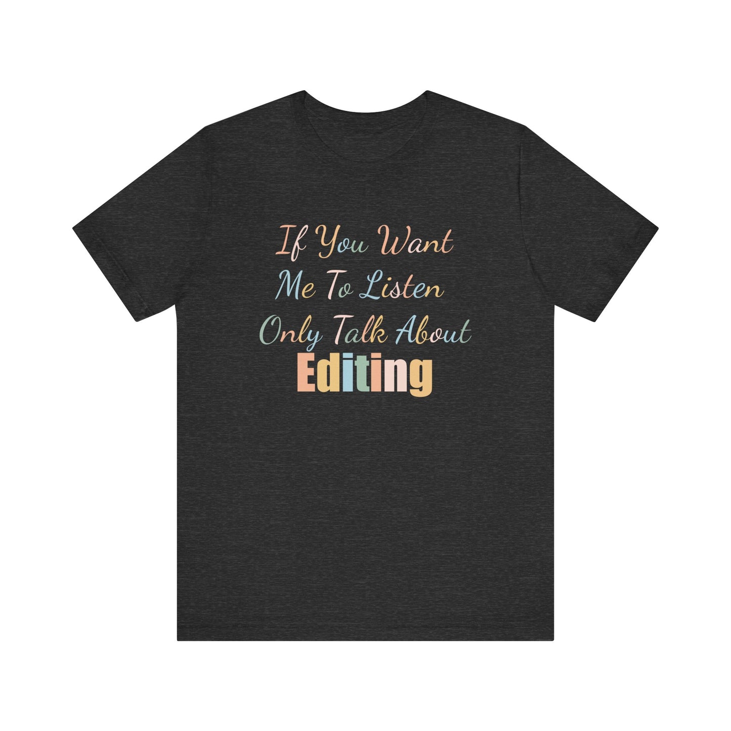 IF YOU WANT ME TO LISTEN, ONLY TALK ABOUT EDITING