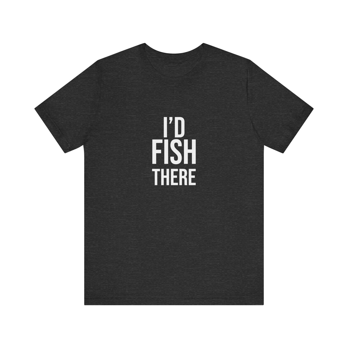 I'D FISH THERE