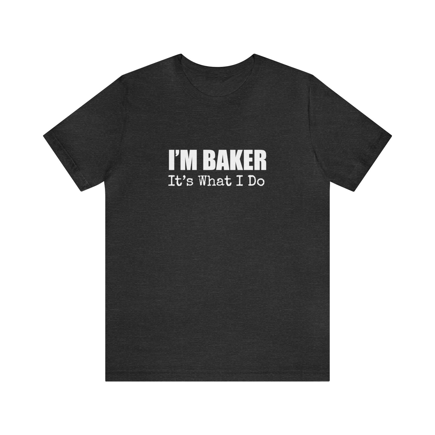 I'M BAKER IT'S WHAT I DO